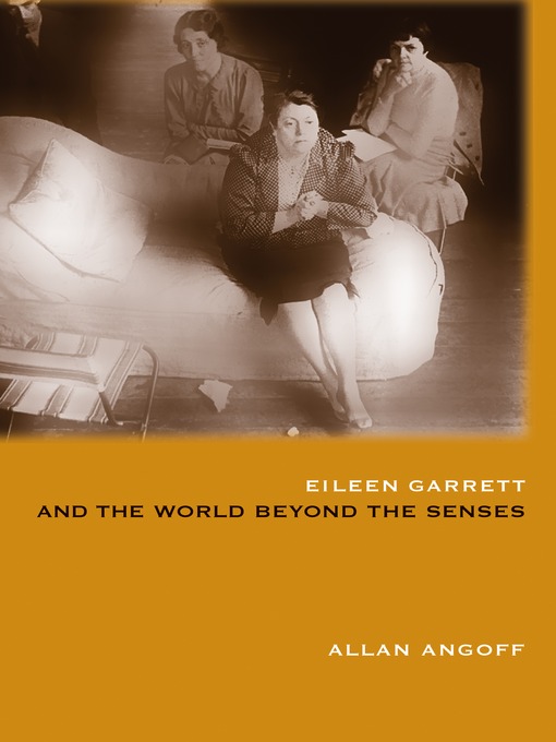 Title details for Eileen Garrett and the World Beyond the Senses by Allan Angoff - Available